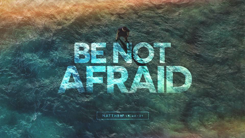 Be Not Afraid ⋆ Orchard Baptist Church